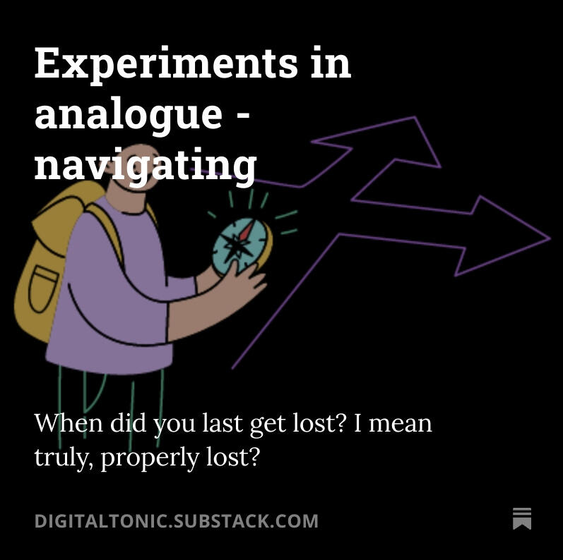 Experiments in Analogue - navigating. Substack article.
